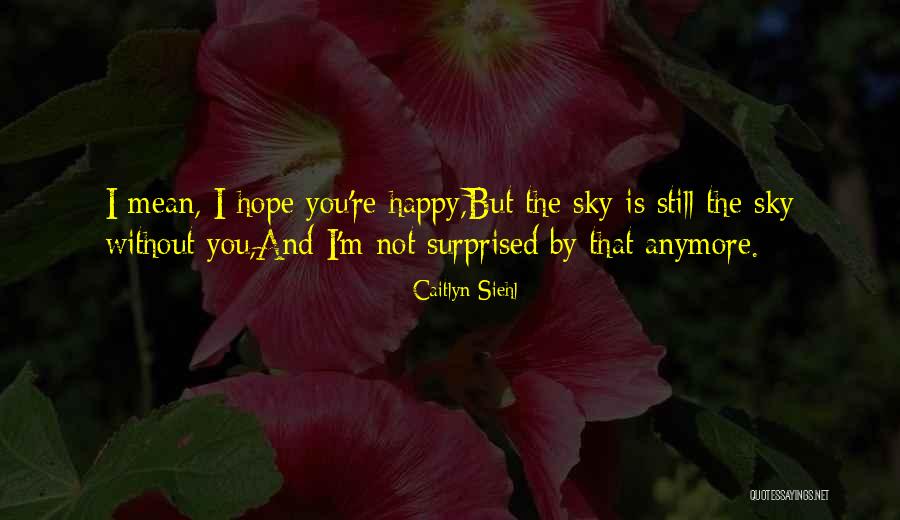 Caitlyn Siehl Quotes 162985 Caitlyn Siehl Quotes 162985