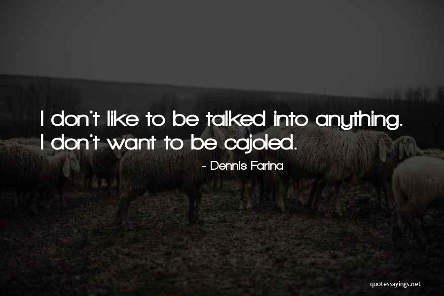 Cajoled Quotes By Dennis Farina Cajoled Quotes By Dennis Farina