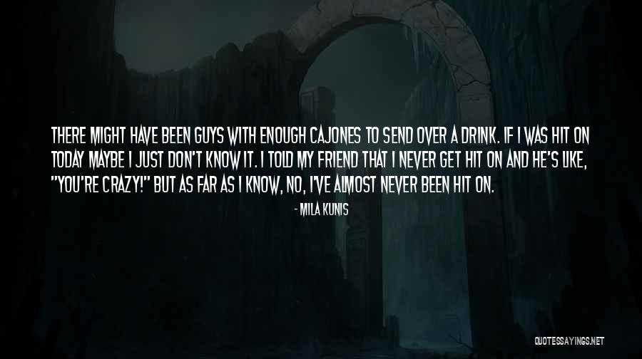 Cajones Quotes By Mila Kunis Cajones Quotes By Mila Kunis