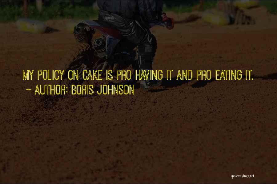 Cake And Eating It Too Quotes By Boris Johnson