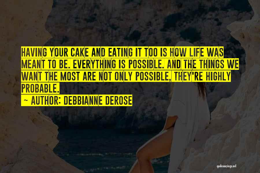 Cake And Eating It Too Quotes By Debbianne DeRose