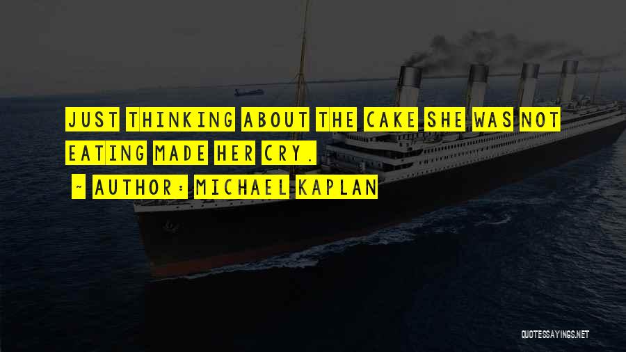 Cake And Eating It Too Quotes By Michael Kaplan