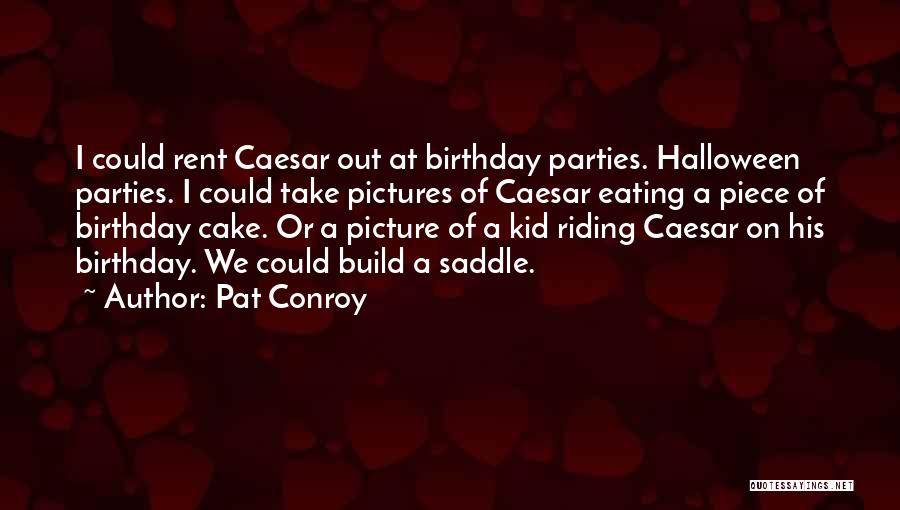 Cake And Eating It Too Quotes By Pat Conroy