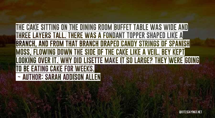 Cake And Eating It Too Quotes By Sarah Addison Allen