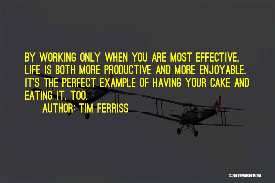 Cake And Eating It Too Quotes By Tim Ferriss