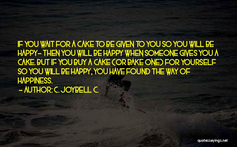 Cake And Happiness Quotes By C. JoyBell C.