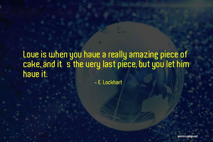 Cake And Love Quotes By E. Lockhart Cake And Love Quotes By E. Lockhart