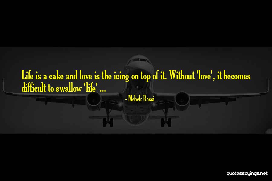 Cake And Love Quotes By Mehek Bassi Cake And Love Quotes By Mehek Bassi