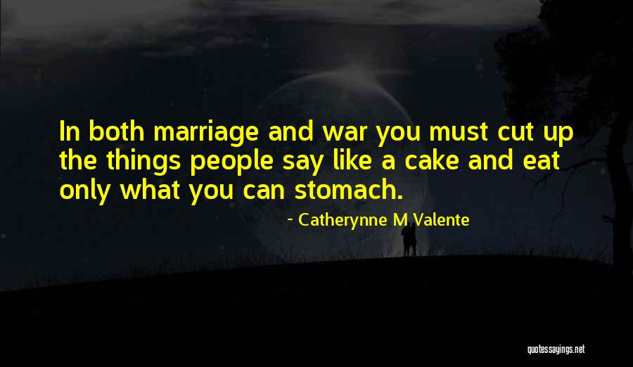 Cake And Marriage Quotes By Catherynne M Valente