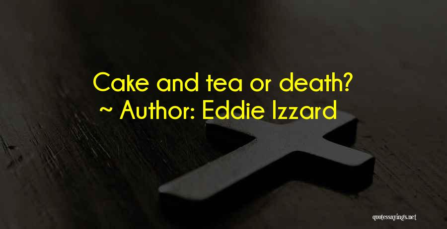 Cake And Tea Quotes By Eddie Izzard