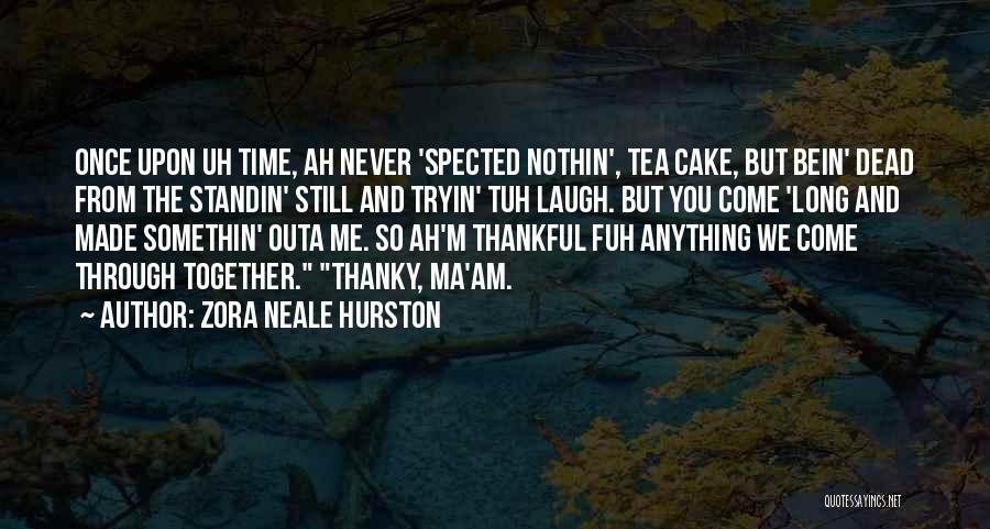 Cake And Tea Quotes By Zora Neale Hurston