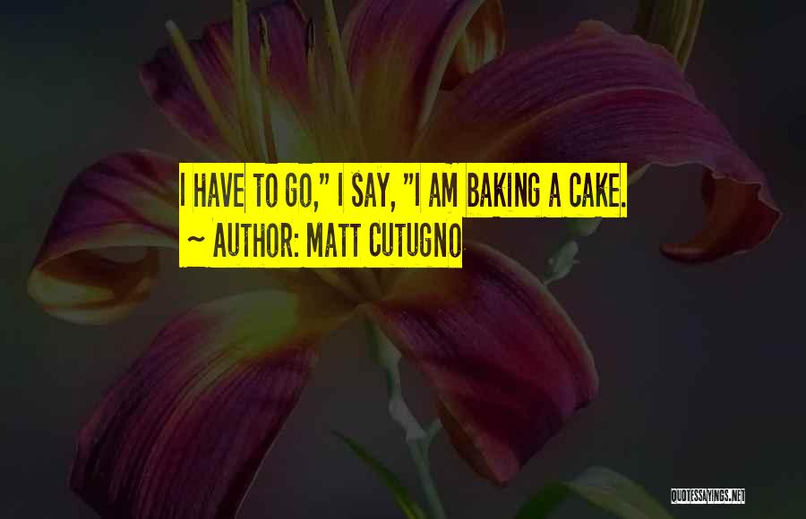 Cake Baking Quotes By Matt Cutugno