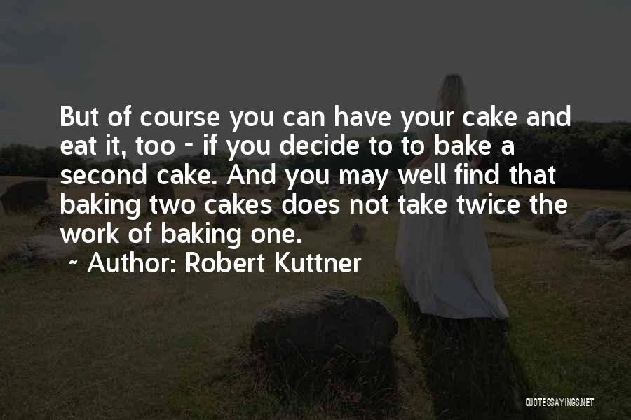 Cake Baking Quotes By Robert Kuttner
