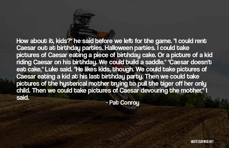 Cake Birthday Quotes By Pat Conroy Cake Birthday Quotes By Pat Conroy