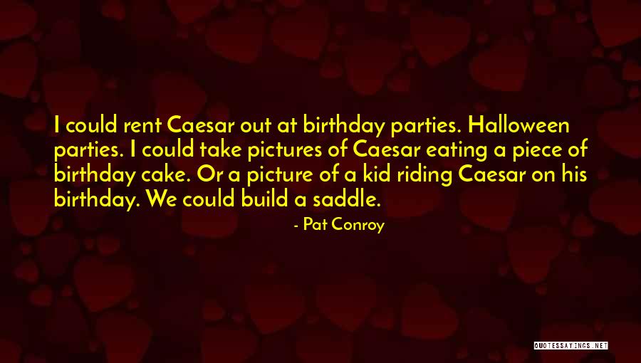 Cake Birthday Quotes By Pat Conroy Cake Birthday Quotes By Pat Conroy