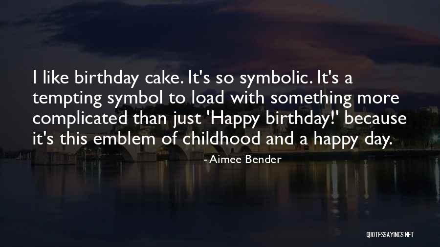 Cake Day Quotes By Aimee Bender Cake Day Quotes By Aimee Bender
