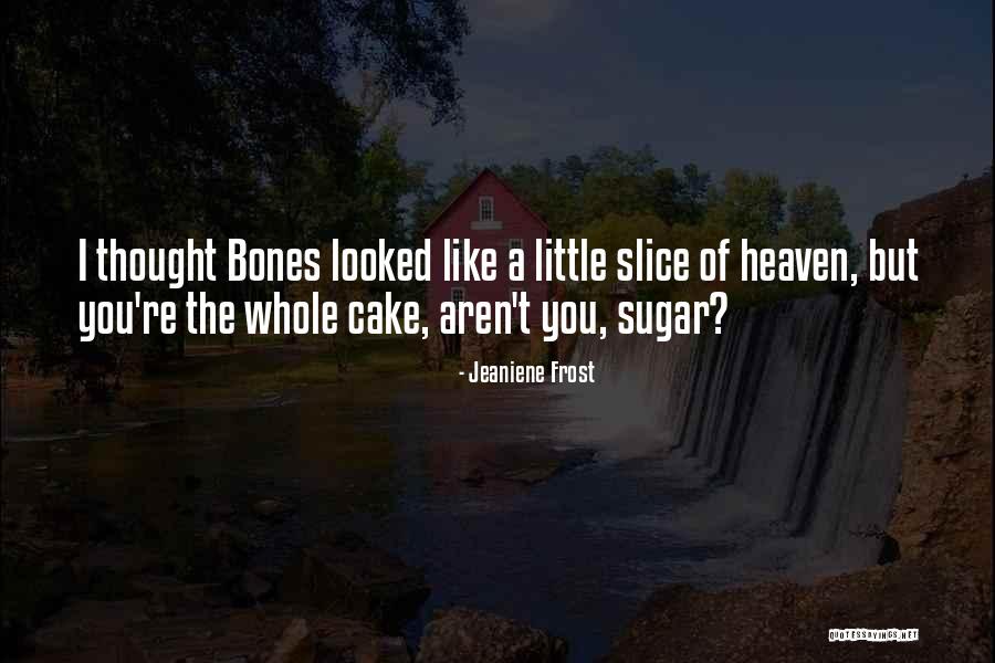 Cake Like Quotes By Jeaniene Frost Cake Like Quotes By Jeaniene Frost