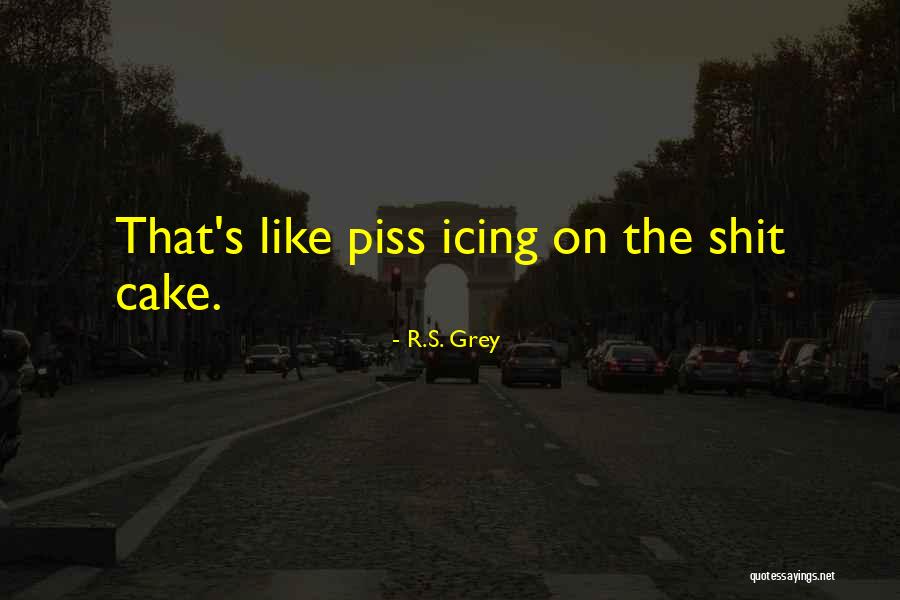 Cake Like Quotes By R.S. Grey Cake Like Quotes By R.S. Grey