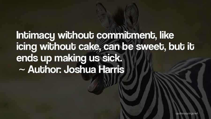 Cake Making Quotes By Joshua Harris