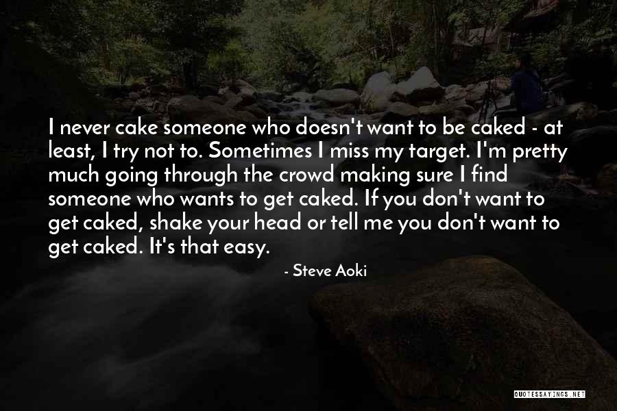 Cake Making Quotes By Steve Aoki