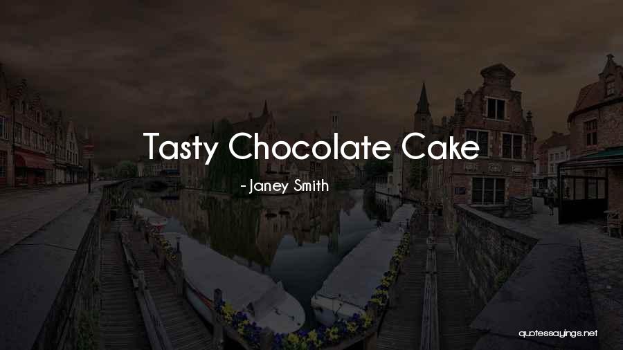 Cake Tasty Quotes By Janey Smith Cake Tasty Quotes By Janey Smith