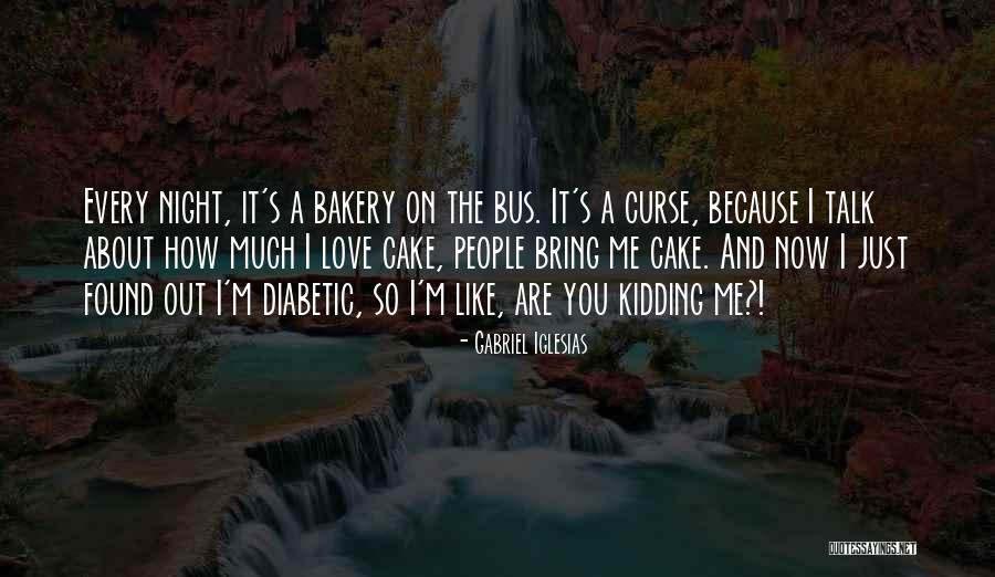 Cake That Bakery Quotes By Gabriel Iglesias Cake That Bakery Quotes By Gabriel Iglesias