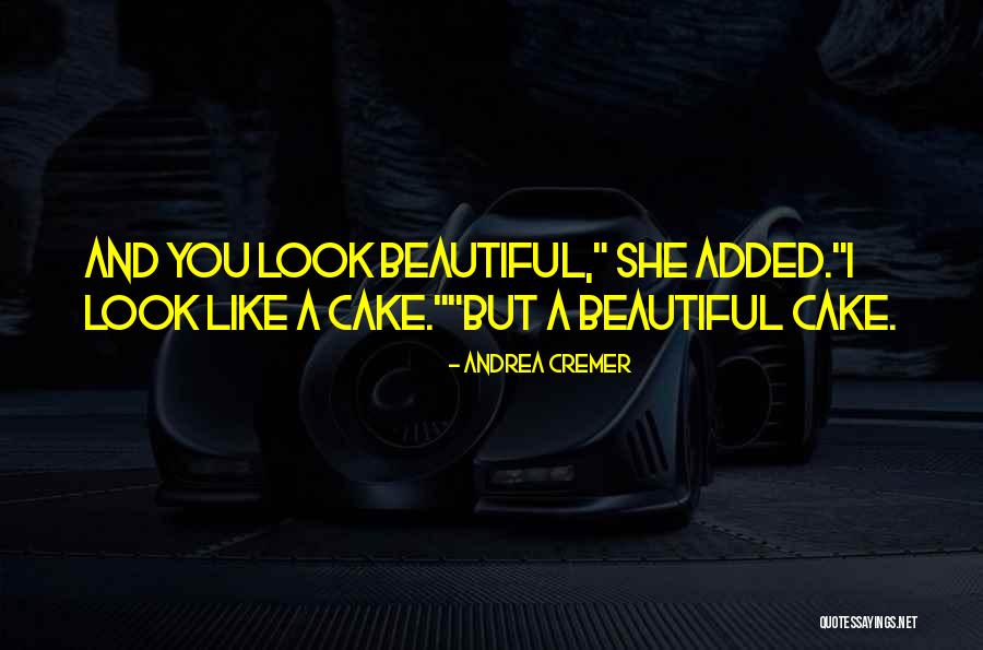 Cake That Look Quotes By Andrea Cremer Cake That Look Quotes By Andrea Cremer