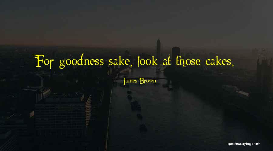 Cake That Look Quotes By James Brown