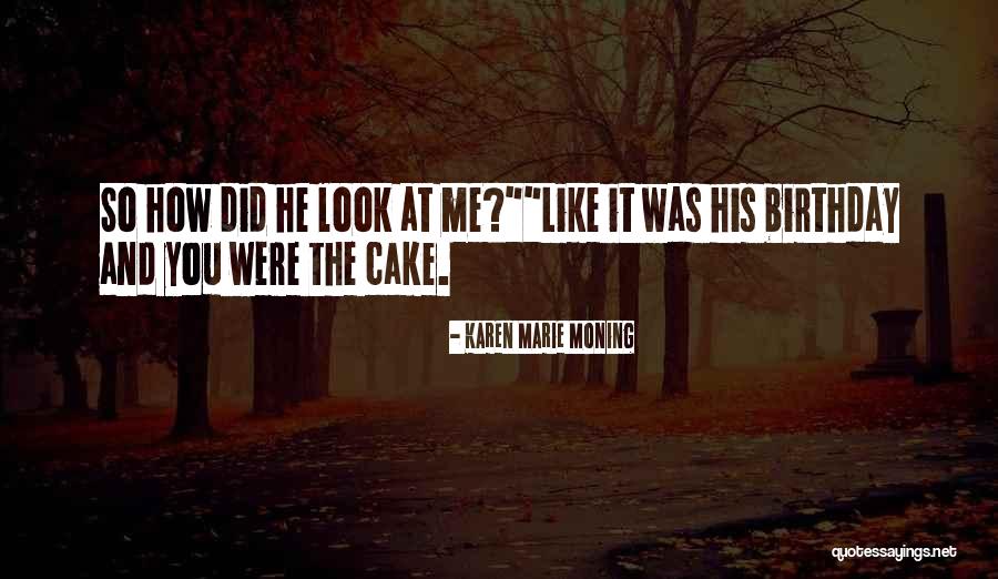 Cake That Look Quotes By Karen Marie Moning