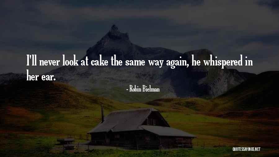 Cake That Look Quotes By Robin Bielman Cake That Look Quotes By Robin Bielman