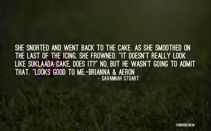 Cake That Look Quotes By Savannah Stuart Cake That Look Quotes By Savannah Stuart
