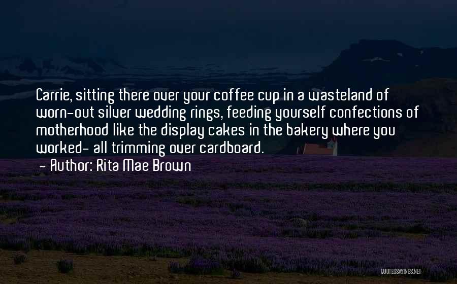 Cakes And Coffee Quotes By Rita Mae Brown