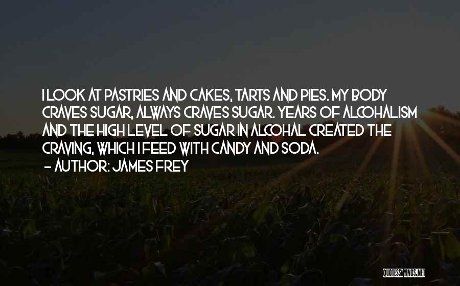 Cakes And Pastries Quotes By James Frey