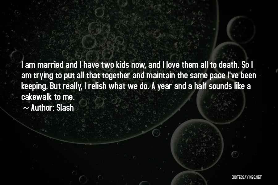 Cakewalk Quotes By Slash