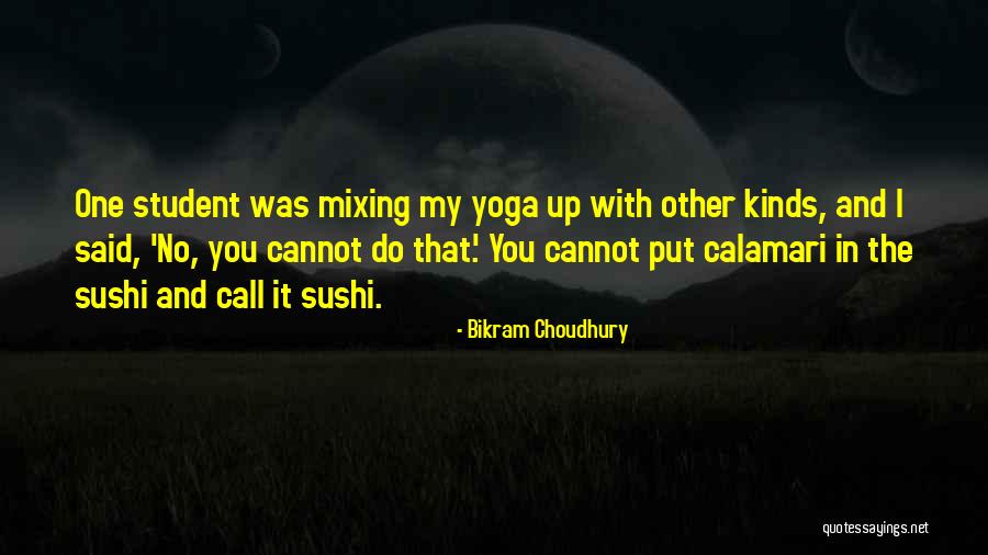 Calamari M Quotes By Bikram Choudhury Calamari M Quotes By Bikram Choudhury