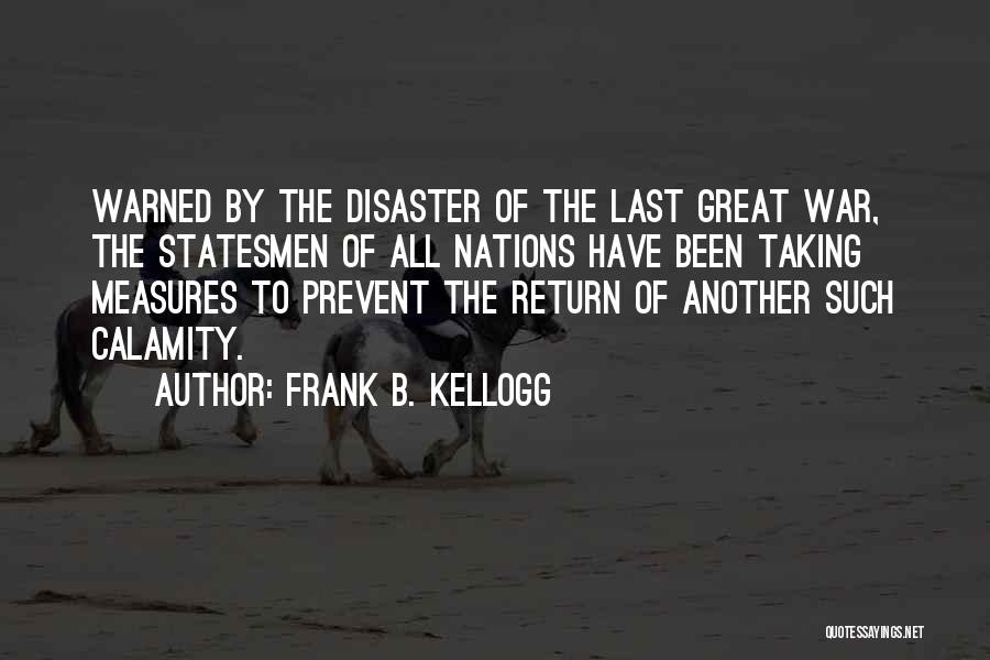 Calamity Disaster Quotes By Frank B. Kellogg