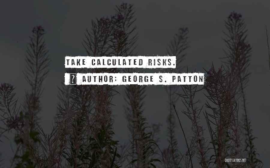 Calculated Risk Quotes By George S. Patton