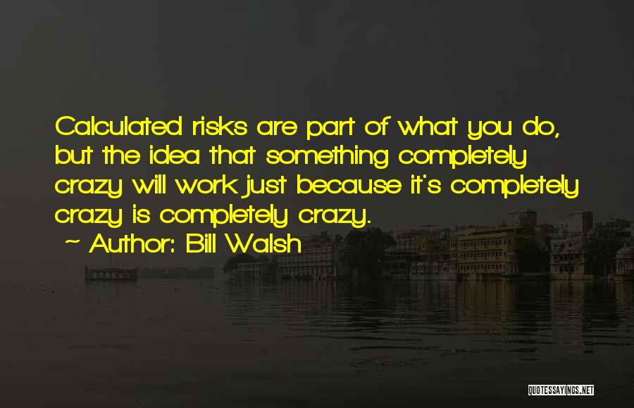 Calculated Risks Quotes By Bill Walsh