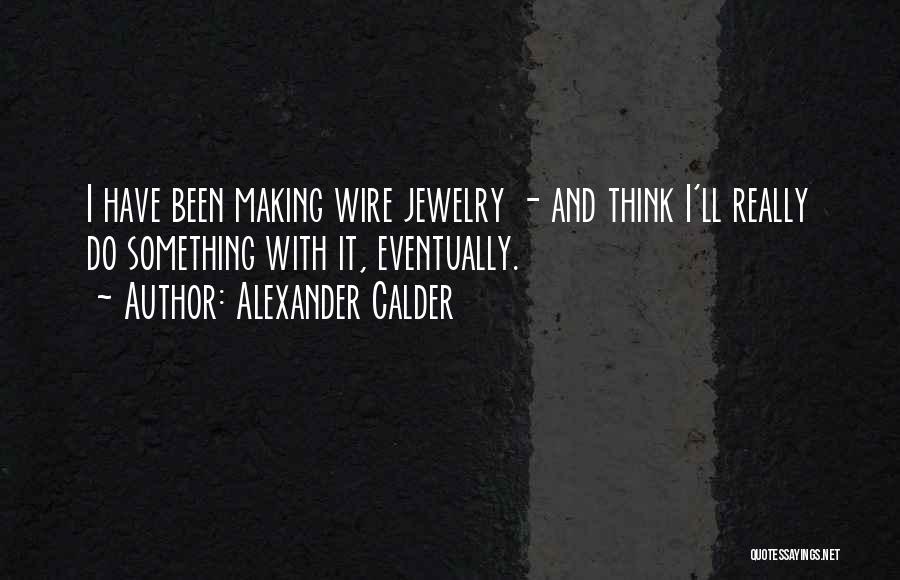 Calder Quotes By Alexander Calder