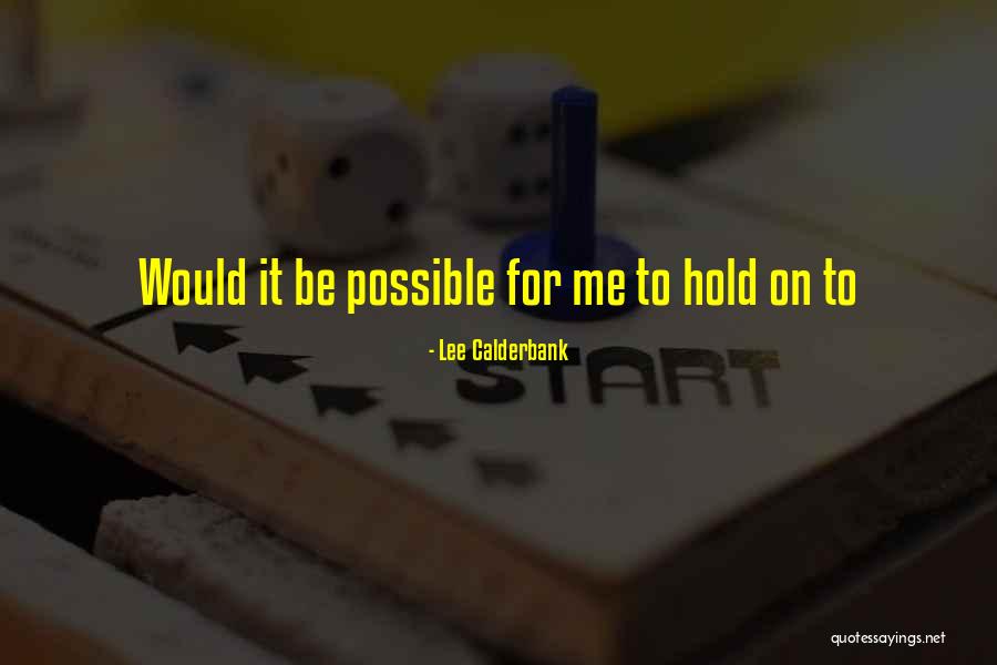 Calderbank V Quotes By Lee Calderbank Calderbank V Quotes By Lee Calderbank