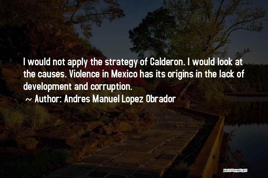 Calderon Quotes By Andres Manuel Lopez Obrador