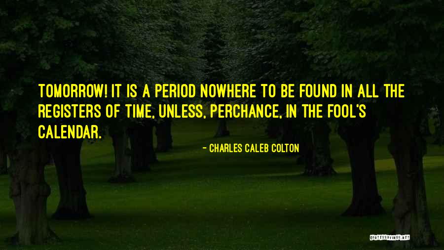 Calendars And Time Quotes By Charles Caleb Colton Calendars And Time Quotes By Charles Caleb Colton