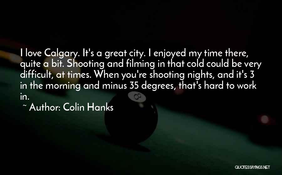 Calgary Quotes By Colin Hanks