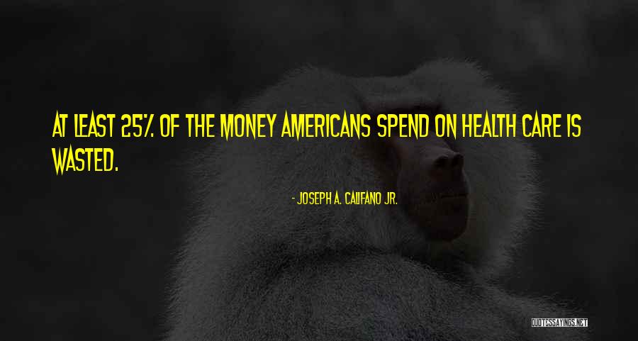 Califano Joseph Quotes By Joseph A. Califano Jr. Califano Joseph Quotes By Joseph A. Califano Jr.