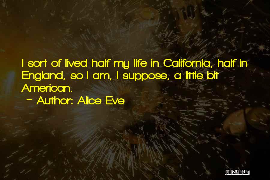California Life Quotes By Alice Eve