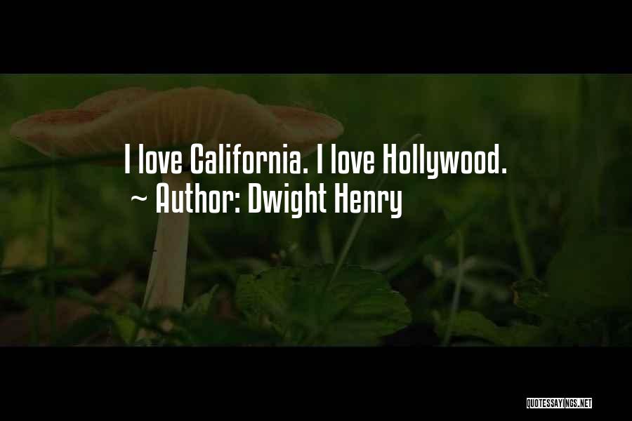 California Love Quotes By Dwight Henry