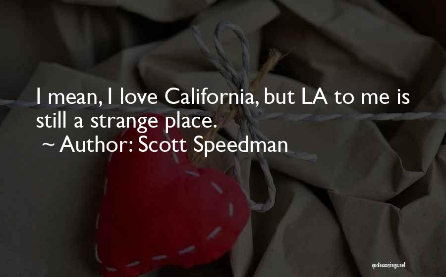 California Love Quotes By Scott Speedman