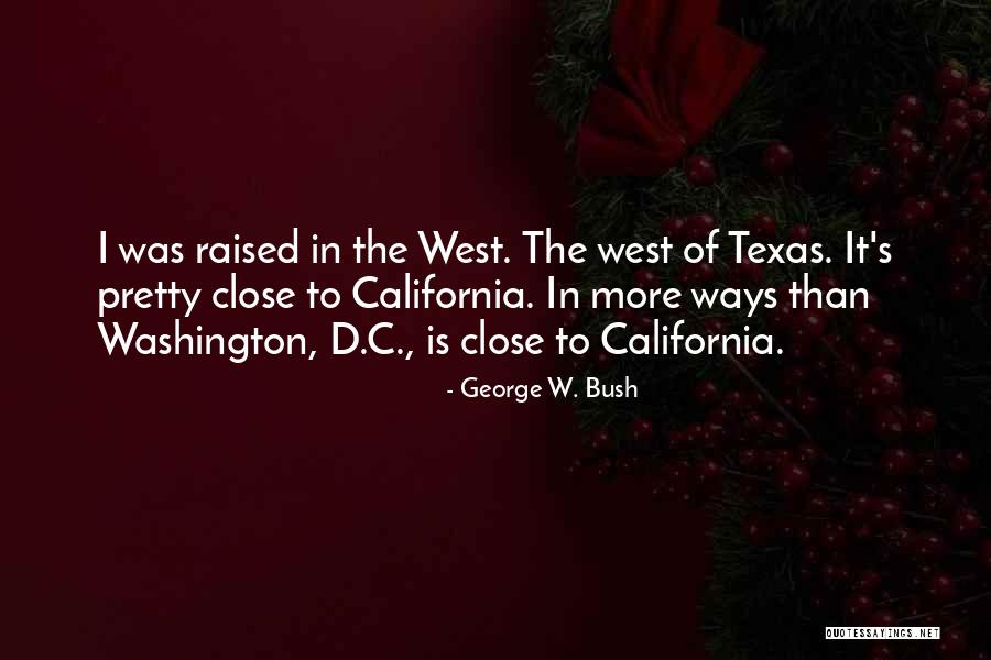 California Raised Quotes By George W. Bush