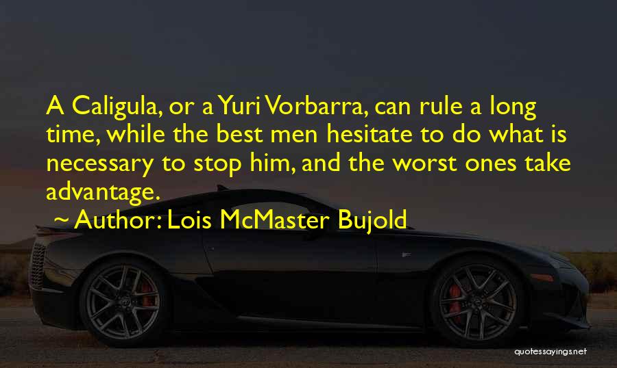 Caligula Best Quotes By Lois McMaster Bujold