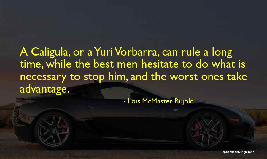 Caligula Best Quotes By Lois McMaster Bujold